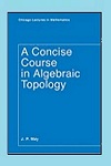 A Concise Course in Algebraic Topology by J. P. May